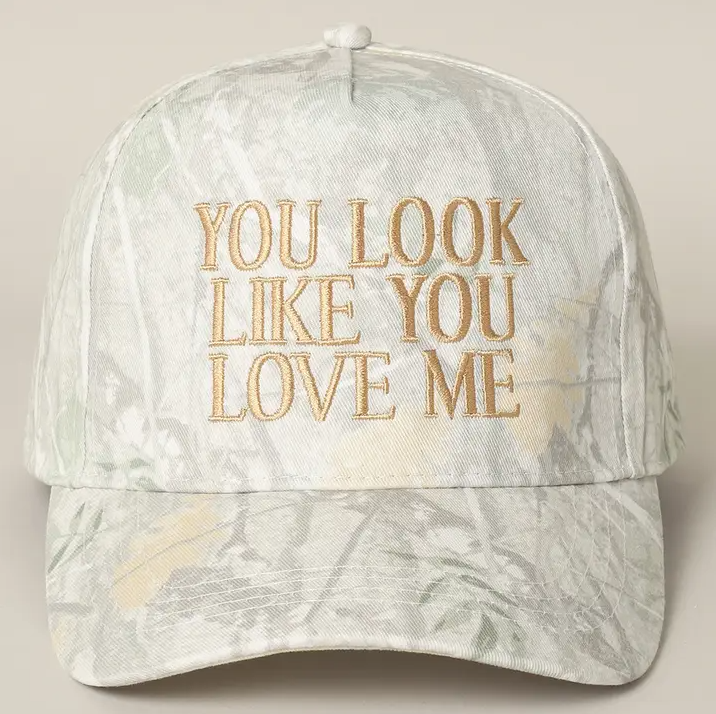 You Look Like You Love Me Camo Hat